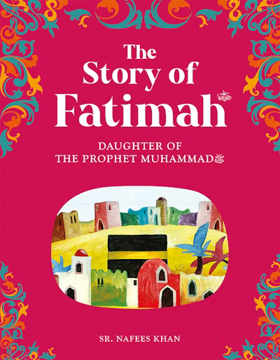 The Story of Fatimah: The Daughter of Prophet Muhammed (PBUH)